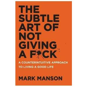 The Subtle Art of Not Giving a F*ck: A Counterintuitive Approach to Living a Good Life - Mark Manson imagine