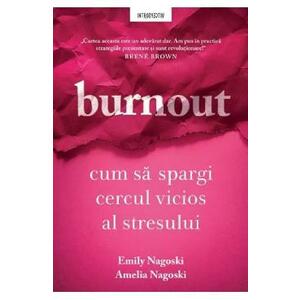 Burnout. Cum sa spargi cercul vicios al stresului - Emily Nagoski, Amelia Nagoski imagine