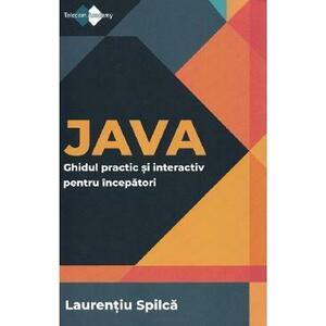 Java. Ghidul practic si interactiv pentru incepatori - Laurentiu Spilca imagine