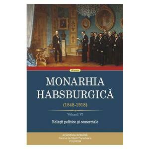 Monarhia Habsburgica 1848-1918 Vol.6: Relatii politice si comerciale imagine