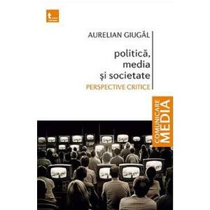 Politica, media si societate - Aurelian Giugal imagine