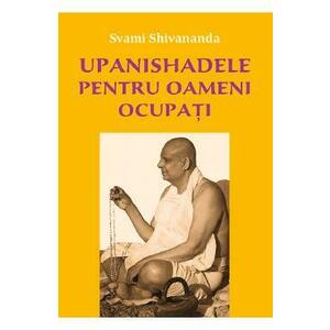 Upanishadele pentru oameni ocupati - Svami Shivananda imagine