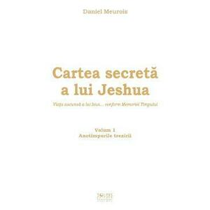 Cartea secreta a lui Jeshua Vol.1: Anotimpurile trezirii - Daniel Meurois imagine