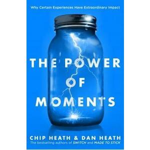The Power of Moments: Why Certain Experiences Have Extraordinary Impact - Chip Heath, Dan Heath imagine