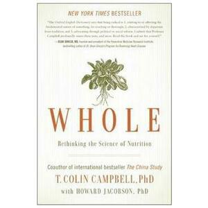 Whole: Rethinking the Science of Nutrition - T. Colin Campbell imagine