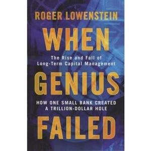 When Genius Failed: The Rise and Fall of Long Term Capital Management - Roger Lowenstein imagine