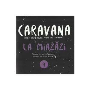 Caravana: La miazazi. Carte de citit si colorat pentru copii si nu numai - Ali Stefanescu imagine