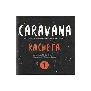 Caravana: Racheta. Carte de citit si colorat pentru copii si nu numai - Ali Stefanescu imagine