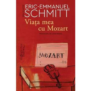 Viata mea cu Mozart - Eric-Emmanuel Schmitt imagine