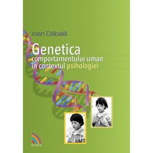 Genetica comportamentului uman in contextul psihologiei | Ioan Dabala imagine