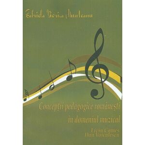 Conceptii pedagogice romanesti in domeniul muzical | Gabriela Viorica Munteanu imagine