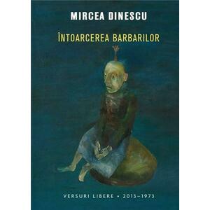 Intoarcerea barbarilor | Mircea Dinescu imagine