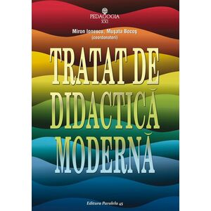 Tratat de didactica moderna | Musata-Dacia Bocos, Miron Ionescu imagine