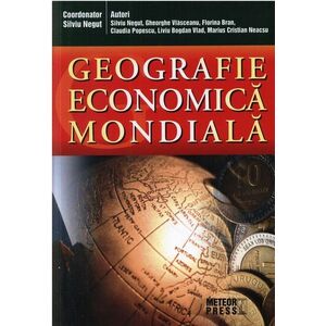 Geografia economica mondiala | Marius Cristian Neacsu, Silviu Negut, Gheorghe Vlasceanu, Liviu Bogdan Vlad, Claudia Popescu imagine
