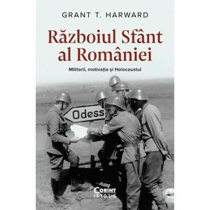 Războiul Sfânt al României. Militarii motivația și Holocaustul imagine