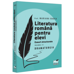 Literatura romana pentru elevi. Eseuri structurate (vol. III): dramaturgia imagine