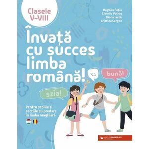 Invata cu succes limba romana! Pentru scolile si sectiile cu predare in limba maghiara. Clasele V-VIII imagine