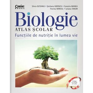 ATLAS SCOLAR BIOLOGIE. FUNCTIILE DE NUTRITIE IN LUMEA VIE imagine
