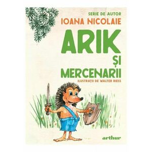 Arik şi mercenarii. Serie de autor Ioana Nicolaie imagine