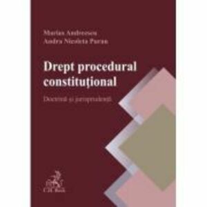 Drept procedural constitutional. Doctrina si jurisprudenta - Marius Andreescu, Andra Puran imagine