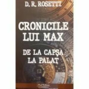 Cronicile lui Max de la Capsa la Palat - D. R. Rosetti imagine