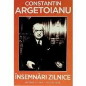 Insemnari zilnice, Volumul 4. 1 ianuarie-30 iunie 1938 - Constantin Argetoianu imagine