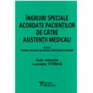 Ingrijiri speciale acordate pacientilor de asistenti medicali, pentru colegiile si scolile postliceale sanitare, Editia a 9-a - Lucretia Titirca imagine