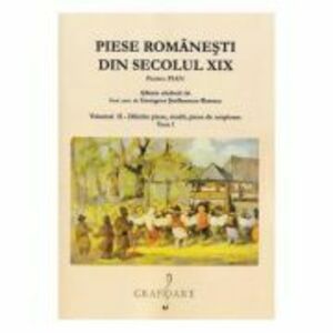 Piese romanesti din secolul 19. Volumul 2 Tom 1 - Georgeta Stefanescu-Barnea imagine