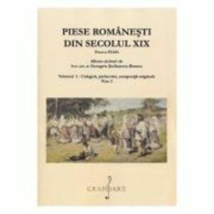 Piese romanesti din secolul 19. Volumul 1 Tom 2 - Georgeta Stefanescu-Barnea imagine