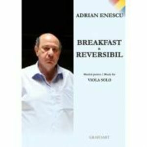 Breakfast and reversibil. Muzica pentru viola solo - Adrian Enescu imagine