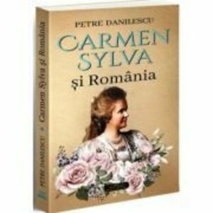 Carmen Sylva si Romania - Petre Danilescu imagine