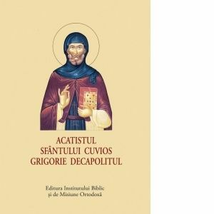 Acatistul Sfantului Cuvios Grigorie decapolitul (format mic) imagine