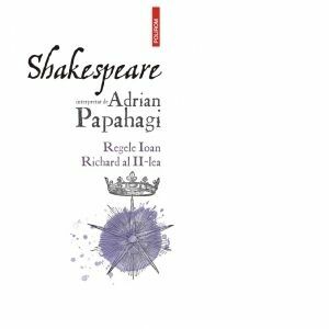 Shakespeare interpretat de Adrian Papahagi. Regele Ioan Richard al II-lea imagine