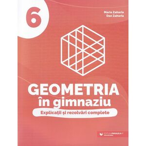 Geometria in gimnaziu. Explicatii si rezolvari complete - Clasa 6 imagine