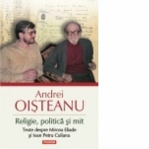 Religie, politica si mit. Texte despre Mircea Eliade si Ioan Petru Culianu (Editia 2014) imagine