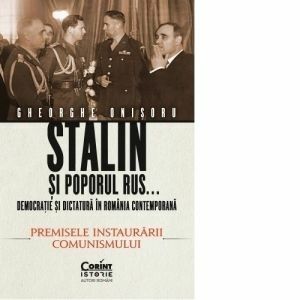 Stalin si poporul rus... Democratie si dictatura in Romania contemporana | Gheorghe Onisoru imagine