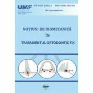Notiuni de biomecanica in tratamentul ortodontic fix - Mariana Pacurar imagine