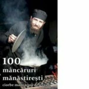 100 mancaruri manastiresti. Ciorbe, mancaruri, deserturi - Natalia Lozan imagine