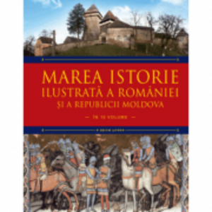 Marea istorie ilustrata a Romaniei si a Republicii Moldova. Volumul 2 - Ioan-Aurel Pop, Ioan Bolovan imagine