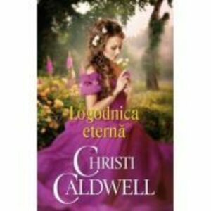 Logodnica eterna - Christi Caldwell imagine