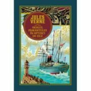Ocolul Pamantului in optzeci de zile. Volumul 1. Biblioteca Jules Verne imagine