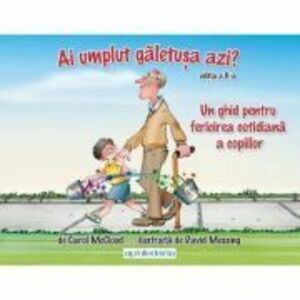 Ai umplut galetusa azi? Un ghid pentru fericirea cotidiana a copiilor - Carol Mccloud, David Messing imagine