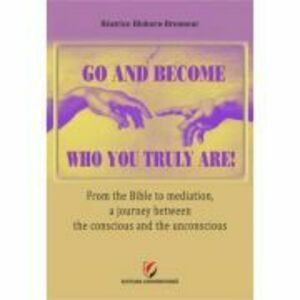 Go and become who you truly are! From the Bible to mediation, a journey between the conscious and the unconscious - Beatrice Blohorn-Brenneur imagine