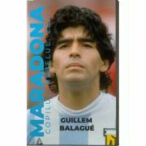 Maradona. Copilul, rebelul, zeul - Guillem Balague imagine