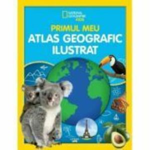National Geographic Kids. Primul meu atlas geografic ilustrat imagine