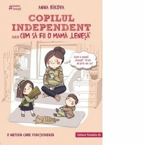 Copilul independent sau cum sa fii o mama lenesa imagine