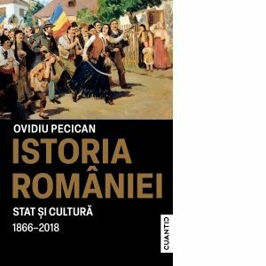 Istoria Romaniei. Stat si cultura (1866-2018) imagine