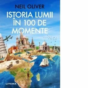 Istoria Lumii in 100 de Momente - Neil Oliver imagine
