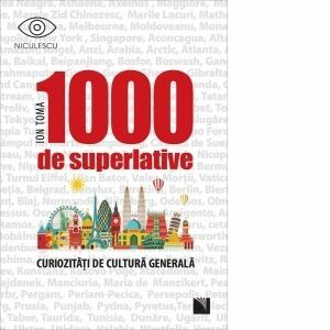 1000 de superlative si curiozitati de cultura generala imagine