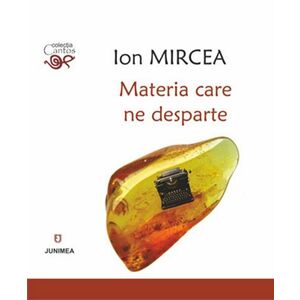 Materia care ne desparte | Ion Mircea imagine